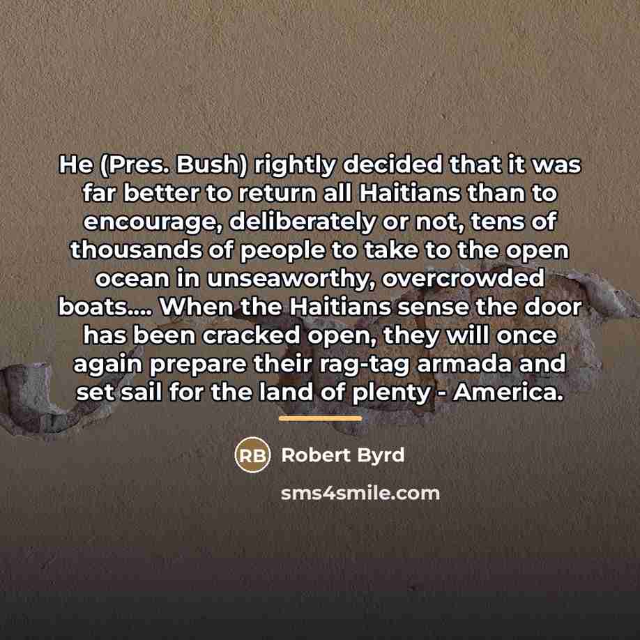 “He (Pres. Bush) rightly decided that it was far better…” quote by Robert Byrd