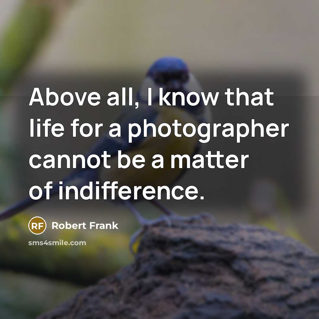 “Above all, I know that life for a photographer cannot…” quote by Robert Frank
