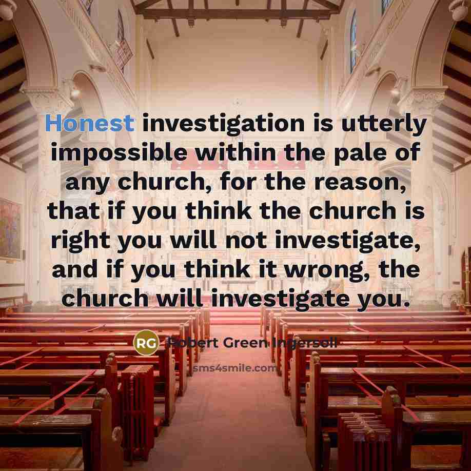 “Honest investigation is utterly impossible within the pale of any…” quote by Robert Green Ingersoll