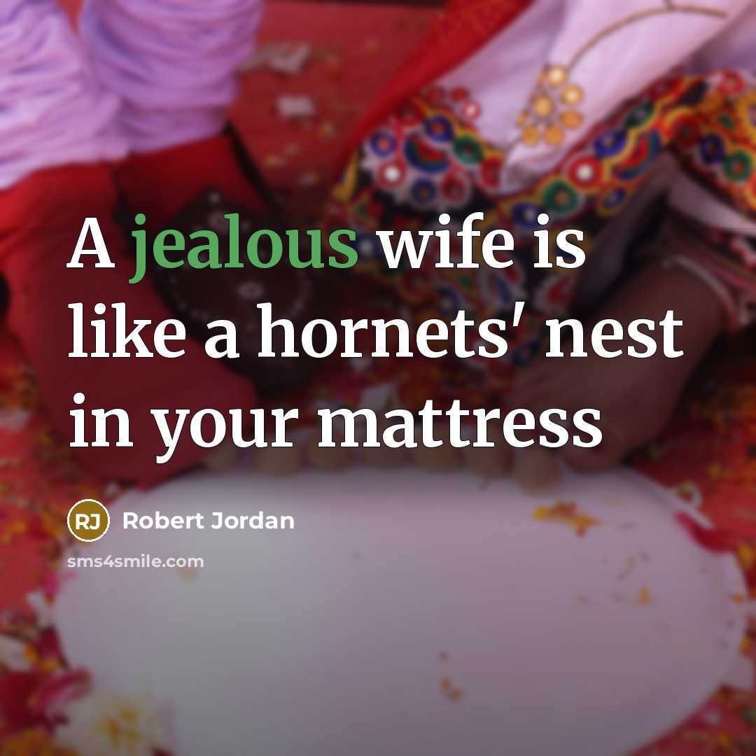 “A jealous wife is like a hornets' nest in your…” quote by Robert Jordan