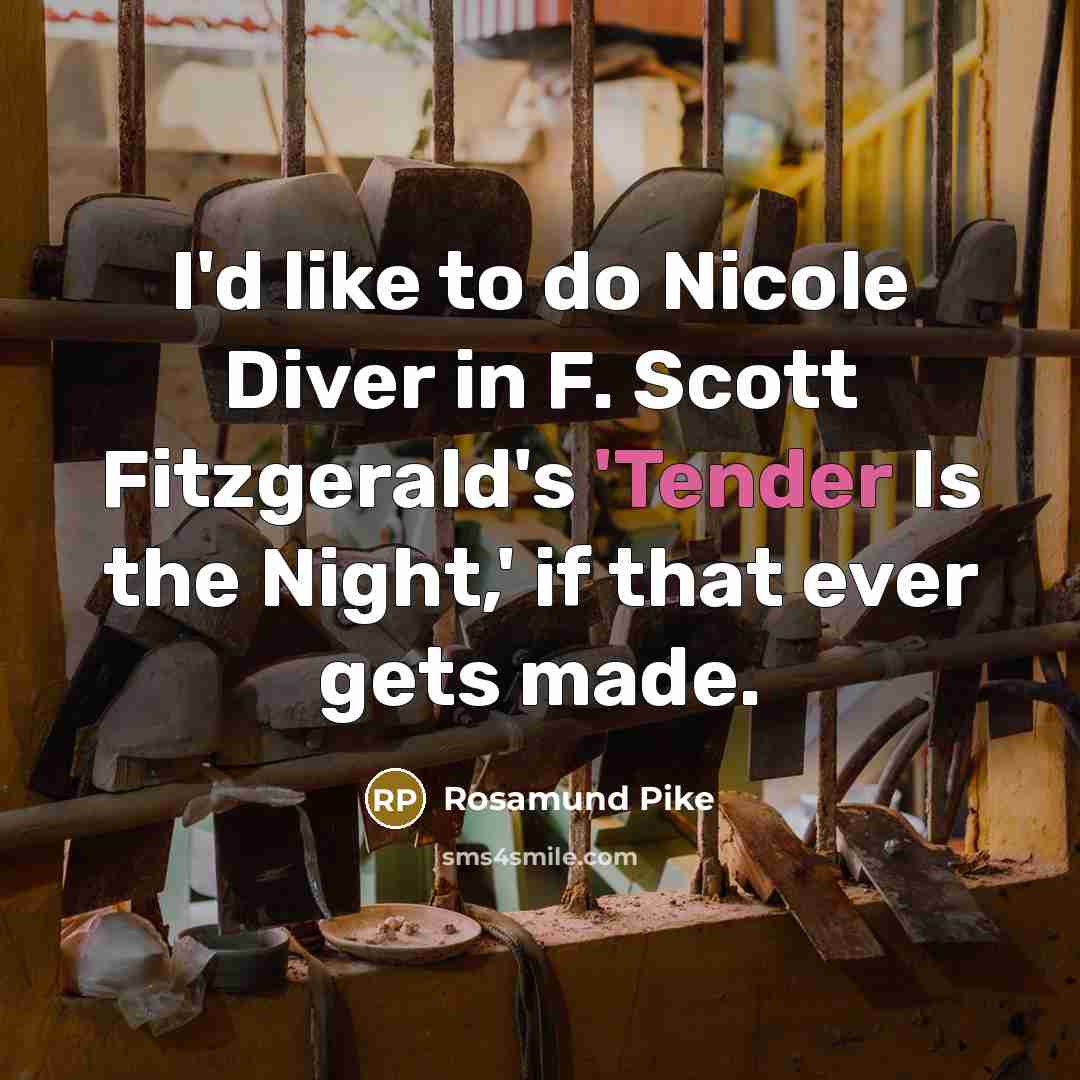 “I'd like to do Nicole Diver in F. Scott Fitzgerald's…” quote by Rosamund Pike