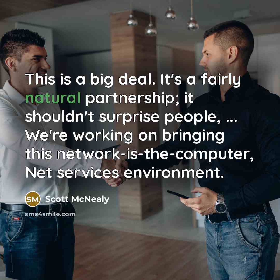 “This is a big deal. It's a fairly natural partnership;…” quote by Scott McNealy