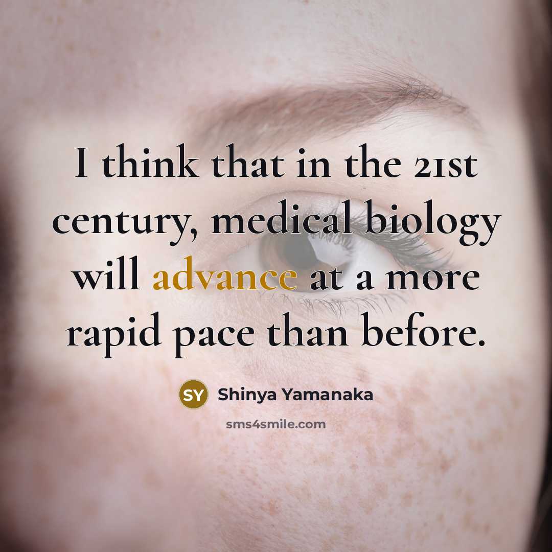 “I think that in the 21st century, medical biology will…” quote by Shinya Yamanaka