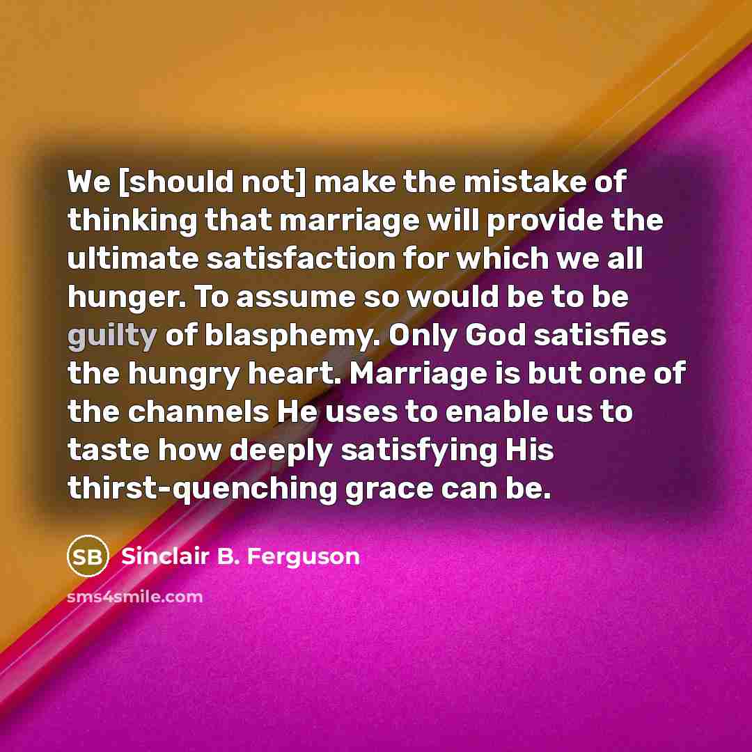 “We [should not] make the mistake of thinking that marriage…” quote by Sinclair B. Ferguson