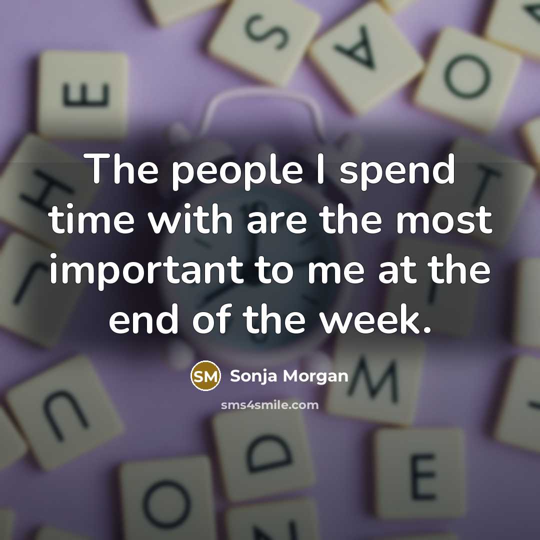 “The people I spend time with are the most important…” quote by Sonja Morgan