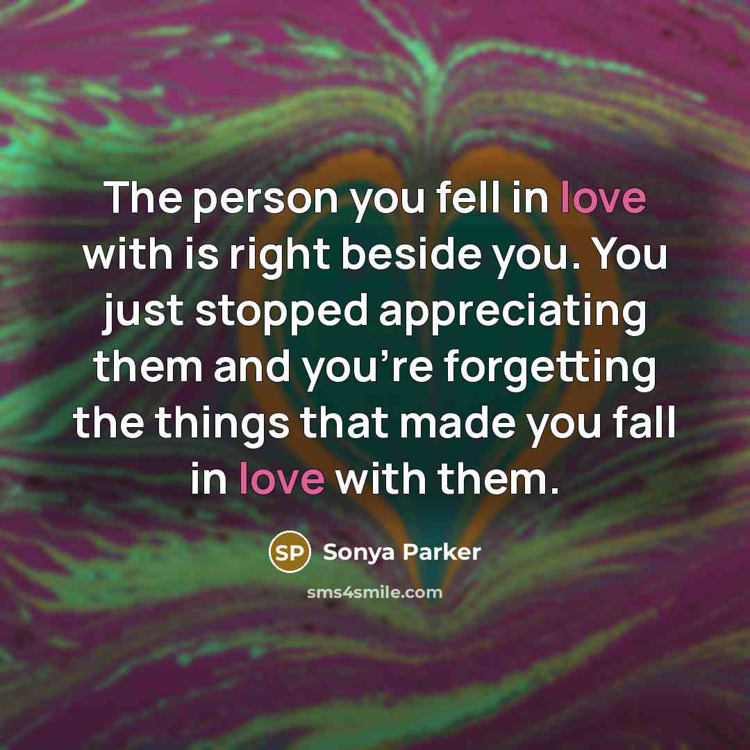 “The person you fell in love with is right beside…” quote by Sonya Parker