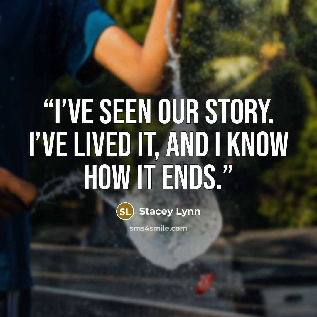 “I’ve seen our story. I’ve lived it, and I know how it ends.” quote by Stacey Lynn