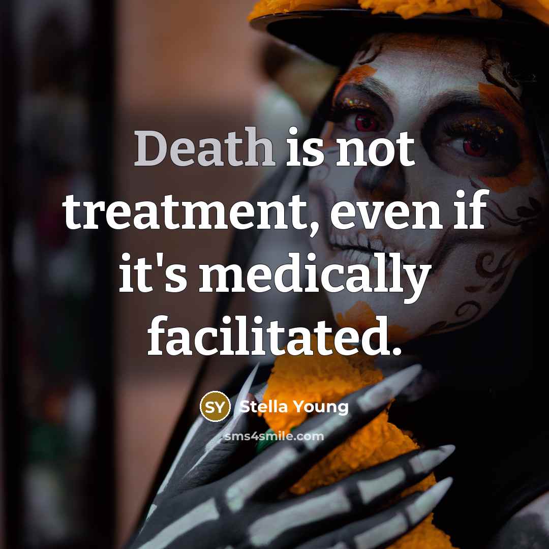 “Death is not treatment, even if it's medically facilitated.…” quote by Stella Young
