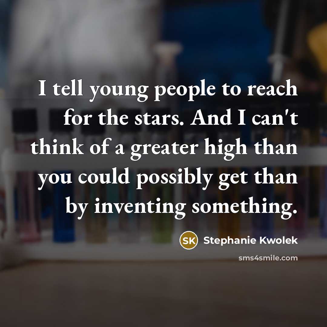 “I tell young people to reach for the stars. And…” quote by Stephanie Kwolek