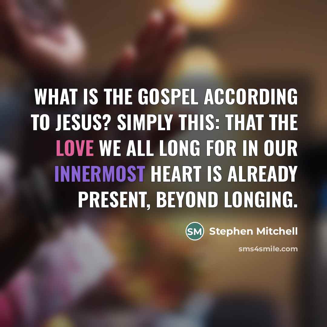 “What is the gospel according to Jesus? Simply this: that…” quote by Stephen Mitchell