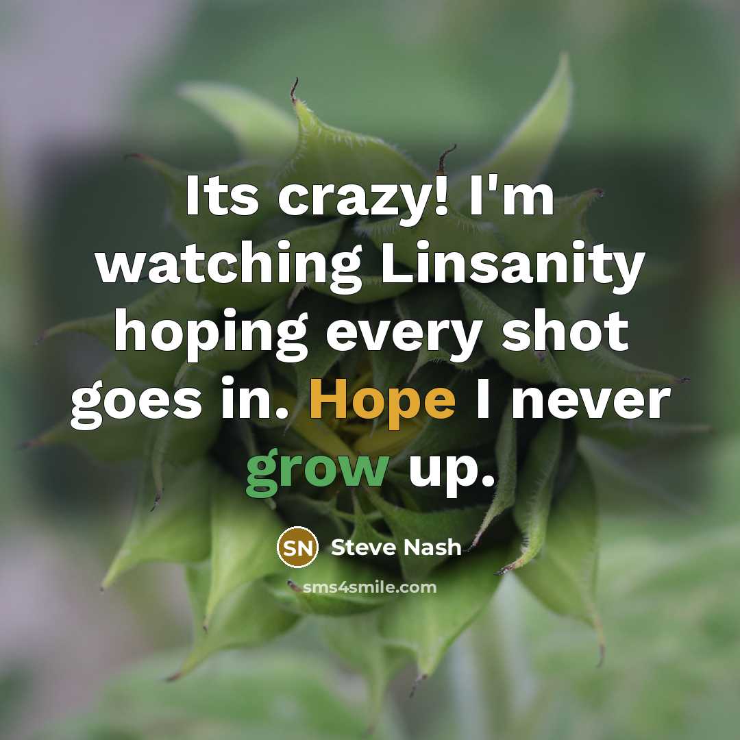 “Its crazy! I'm watching Linsanity hoping every shot goes in.…” quote by Steve Nash