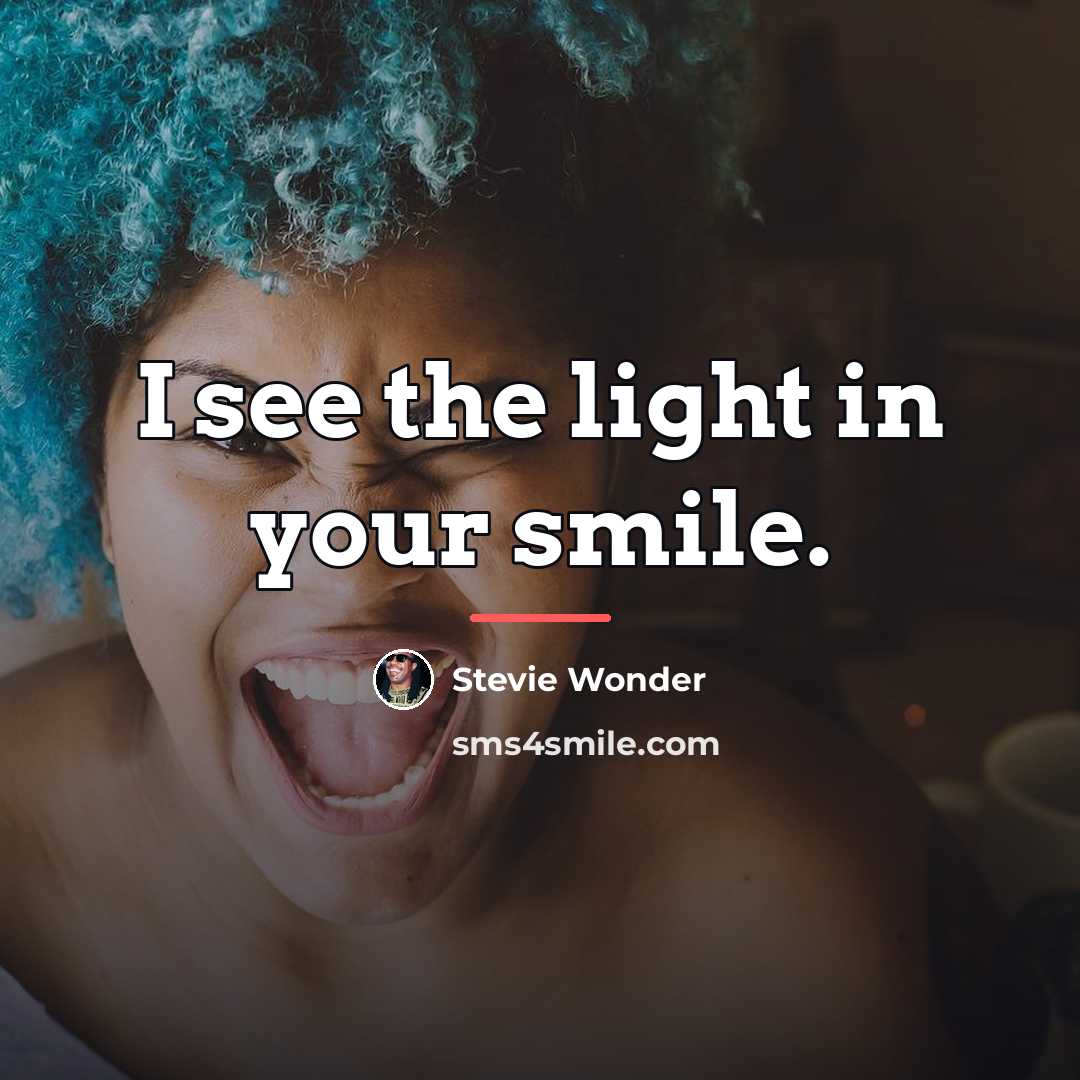 “I see the light in your smile.…” quote by Stevie Wonder