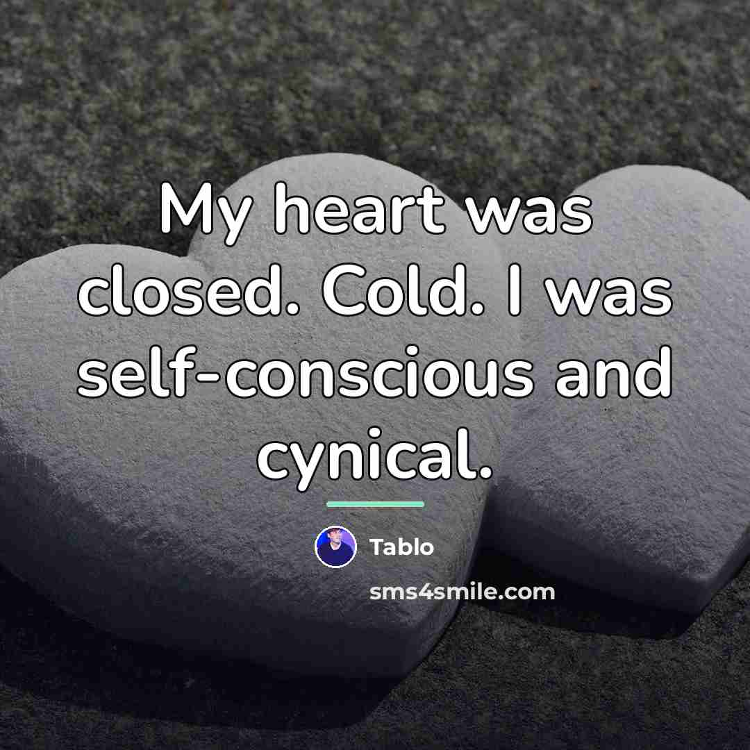 “My heart was closed. Cold. I was self-conscious and cynical.…” quote by Tablo
