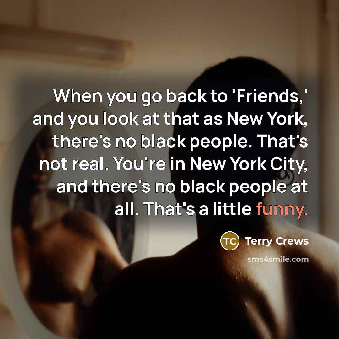 “When you go back to 'Friends,' and you look at…” quote by Terry Crews