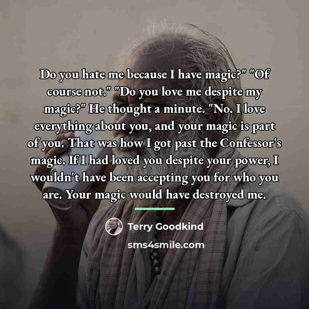 “Do you hate me because I have magic?" "Of course…” quote by Terry Goodkind