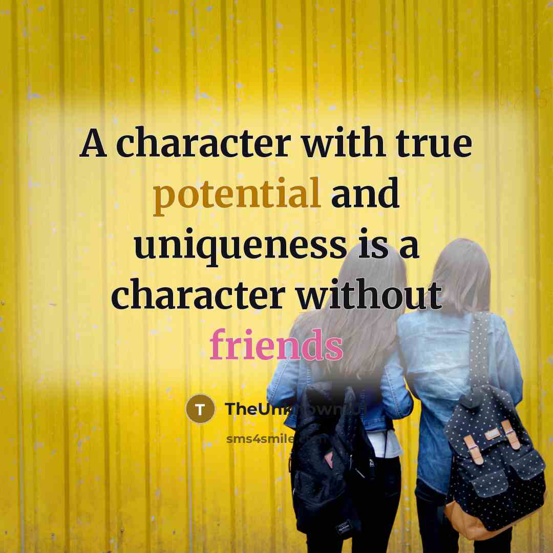 “A character with true potential and uniqueness is a character without friends” quote by TheUnknown101
