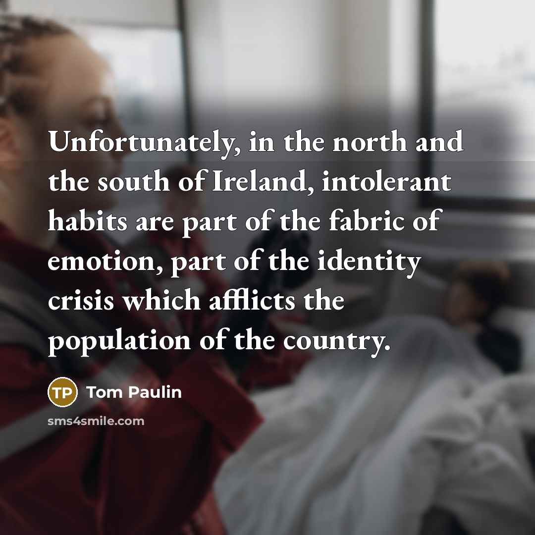 “Unfortunately, in the north and the south of Ireland, intolerant…” quote by Tom Paulin