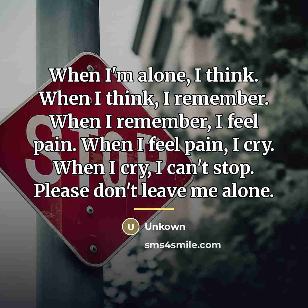 “When I'm alone, I think. When I think, I remember.…” quote by Unkown
