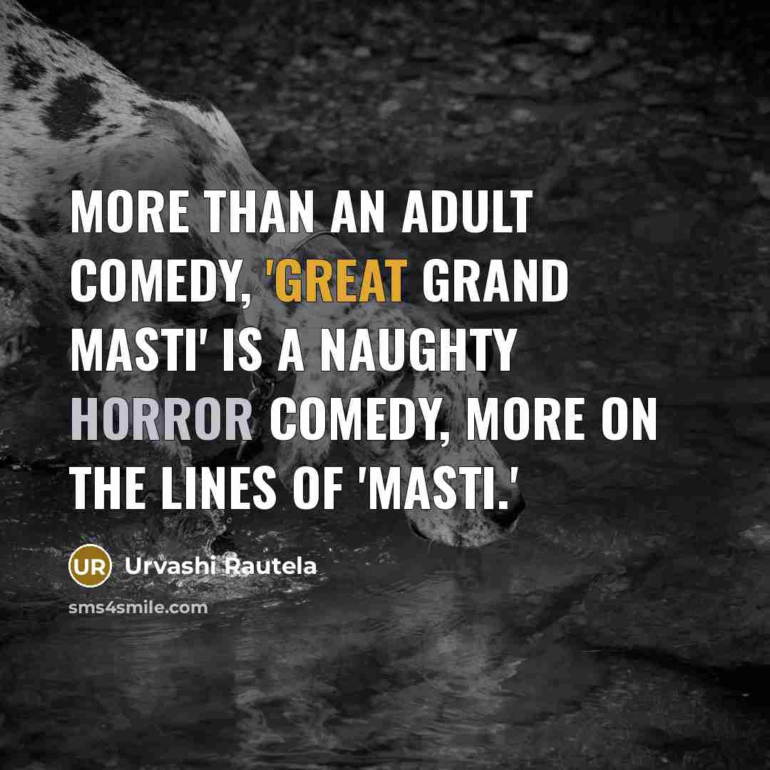 “More than an adult comedy, 'Great Grand Masti' is a…” quote by Urvashi Rautela