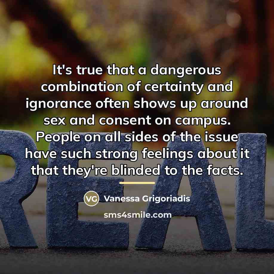 “It's true that a dangerous combination of certainty and ignorance…” quote by Vanessa Grigoriadis