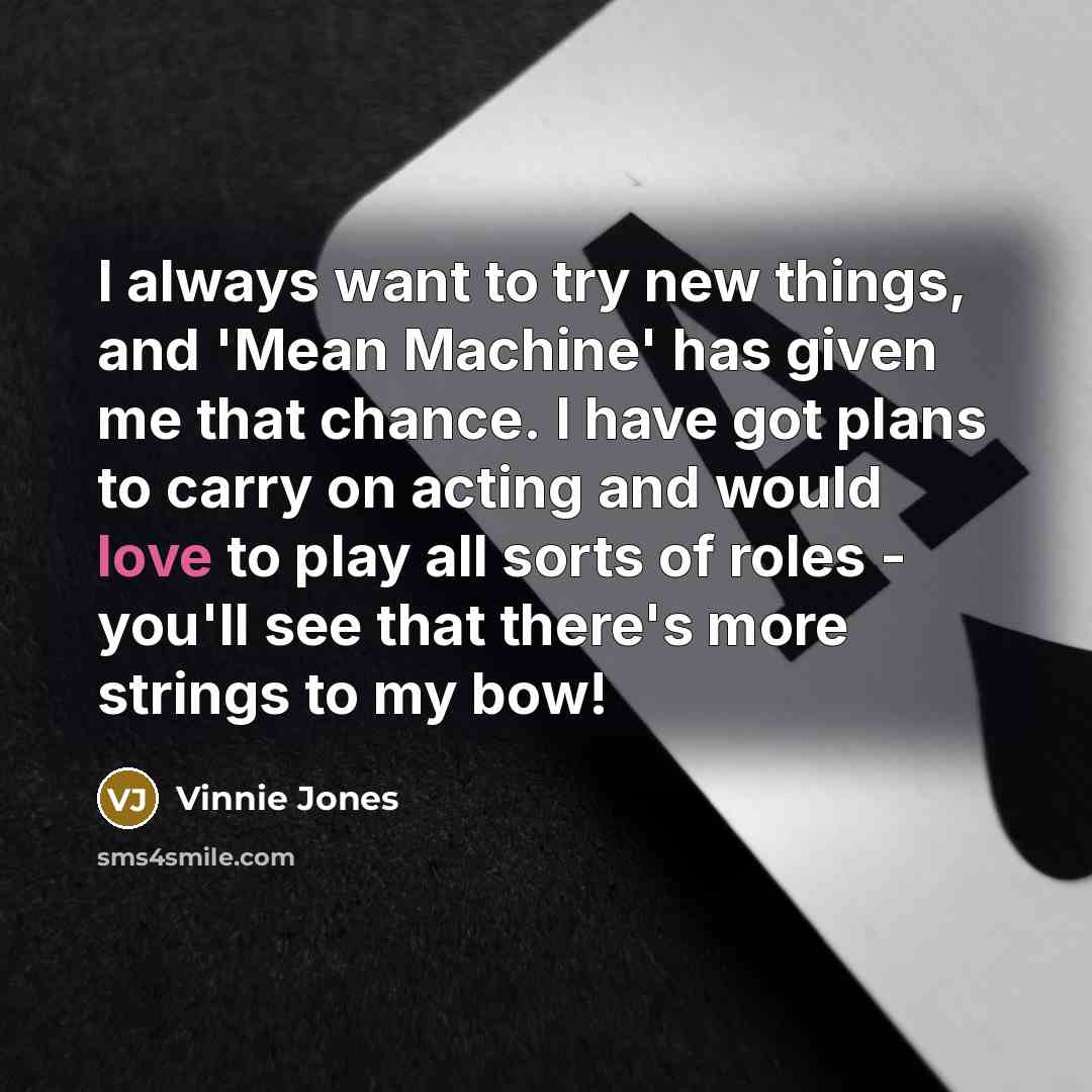“I always want to try new things, and 'Mean Machine'…” quote by Vinnie Jones