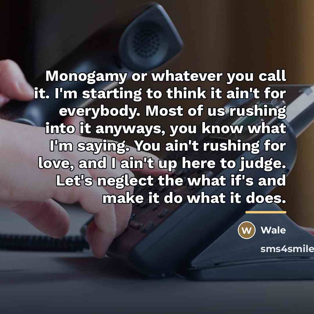 “Monogamy or whatever you call it. I'm starting to think…” quote by Wale