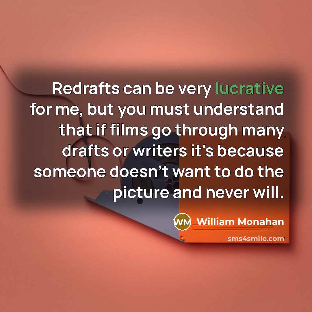 “Redrafts can be very lucrative for me, but you must…” quote by William Monahan