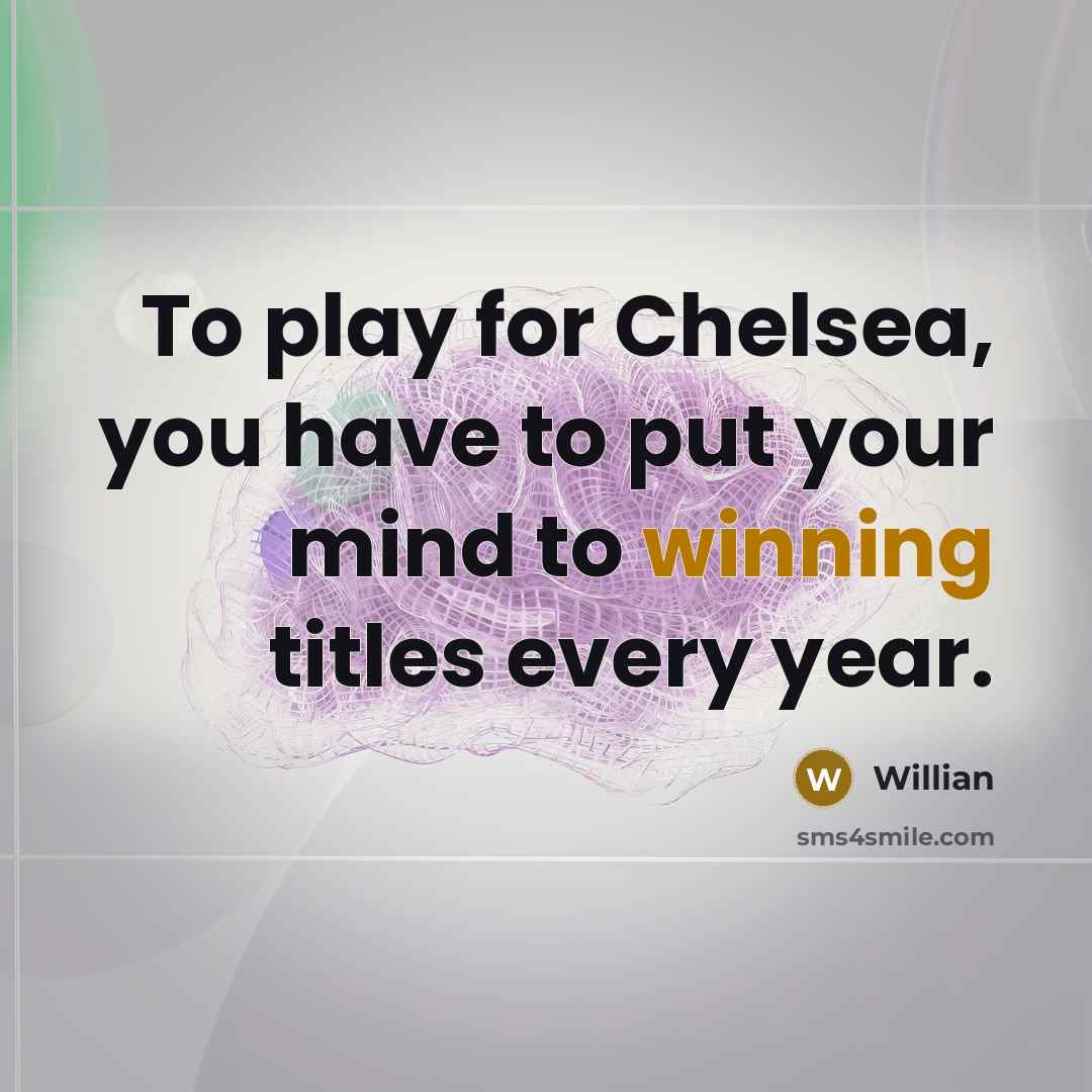 “To play for Chelsea, you have to put your mind…” quote by Willian