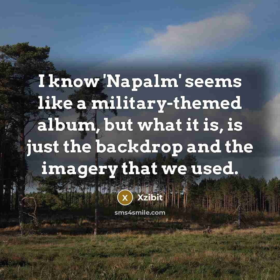 “I know 'Napalm' seems like a military-themed album, but what…” quote by Xzibit