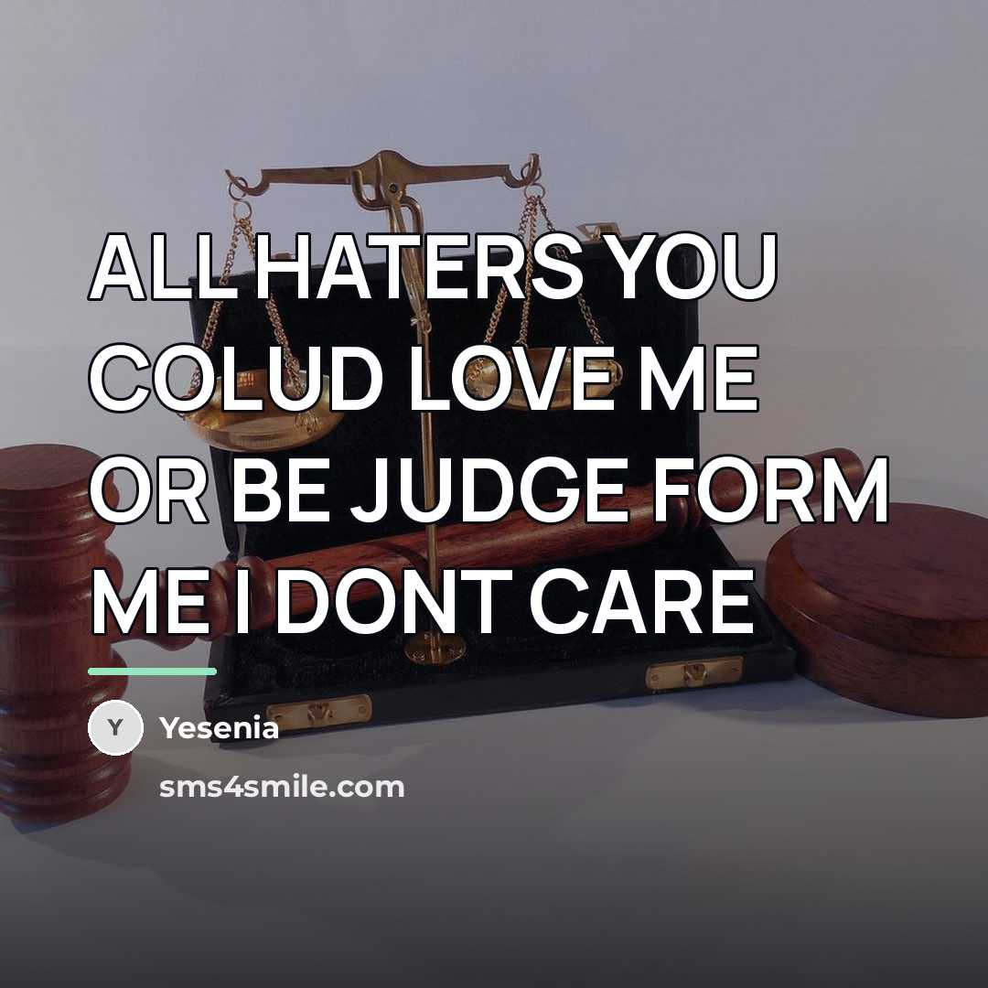 “ALL HATERS YOU COLUD LOVE ME OR BE JUDGE FORM…” quote by Anonymous