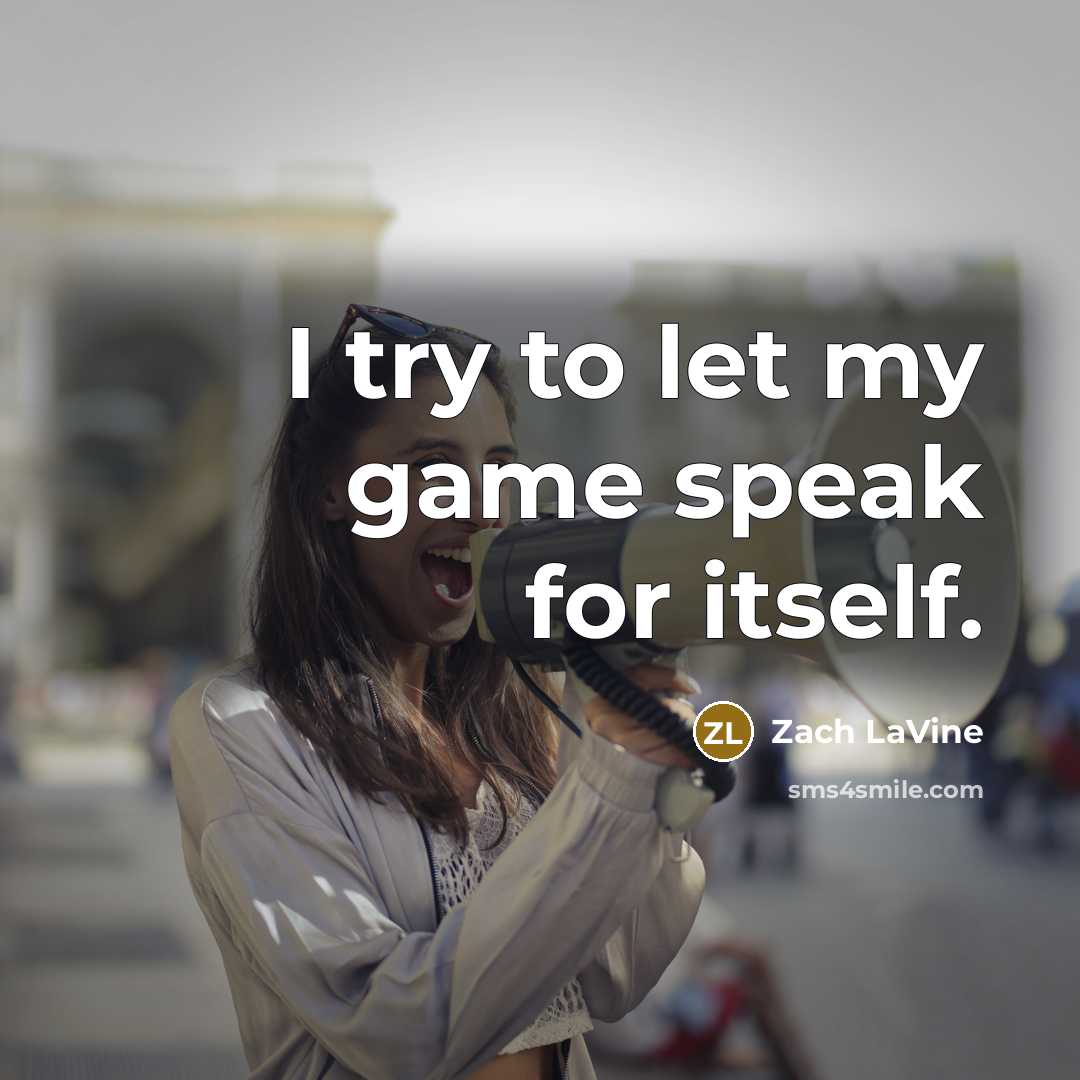 “I try to let my game speak for itself.…” quote by Zach LaVine