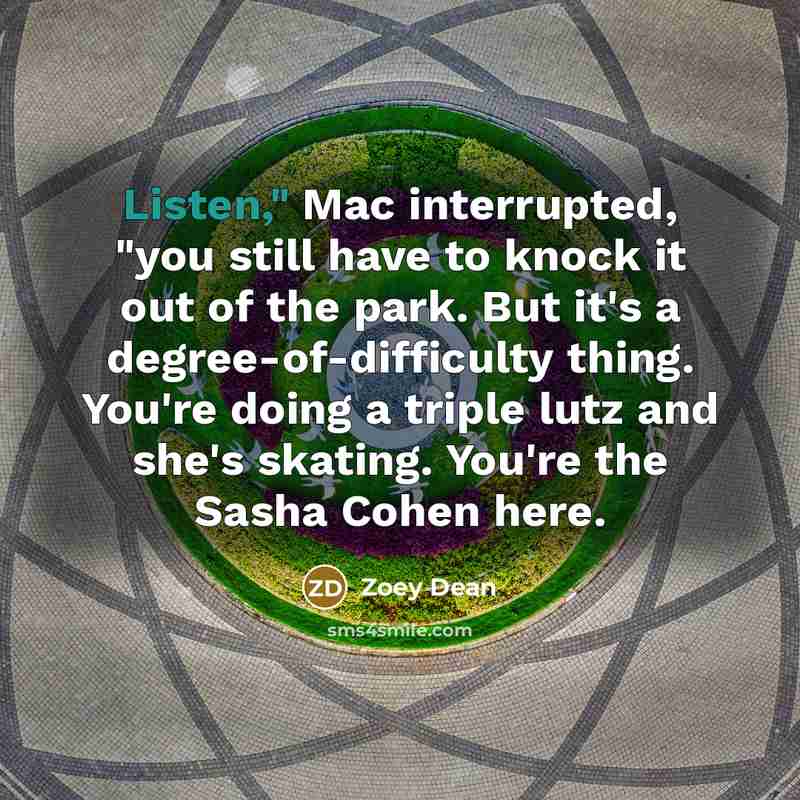 “Listen," Mac interrupted, "you still have to knock it out…” quote by Zoey Dean
