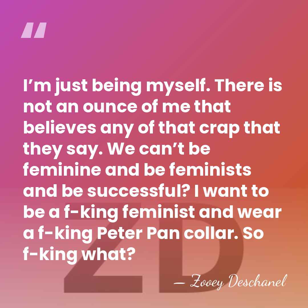 I’m just being myself. There is not an ounce of me that&hellip; - Zooey Deschanel