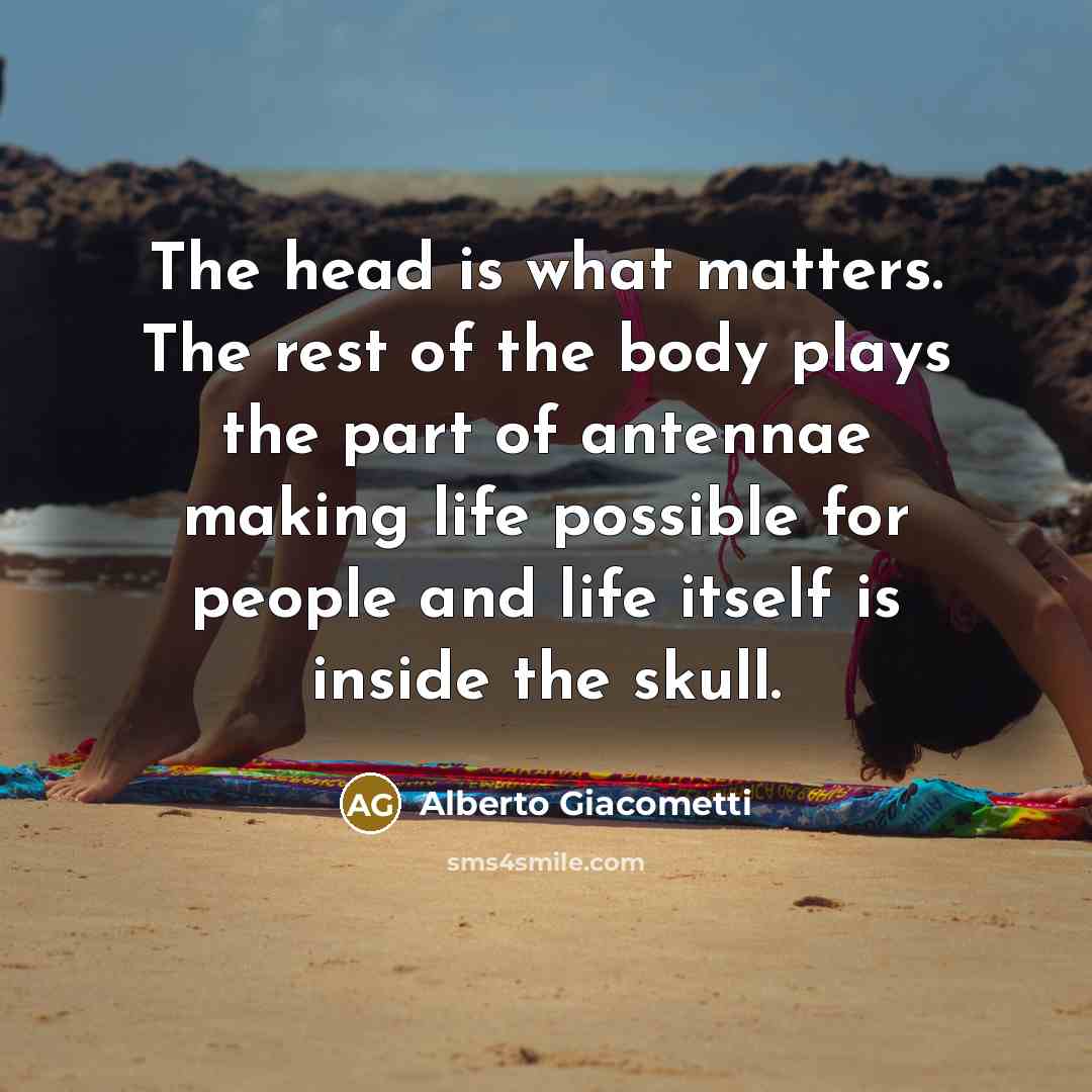 “The head is what matters. The rest of the body…” quote by Alberto Giacometti