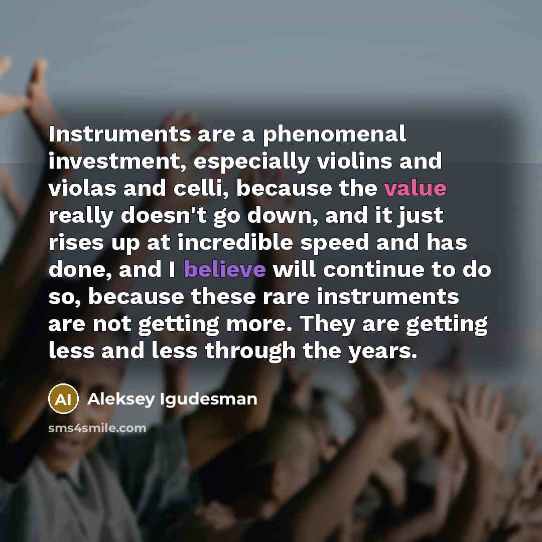 “Instruments are a phenomenal investment, especially violins and violas and…” quote by Aleksey Igudesman