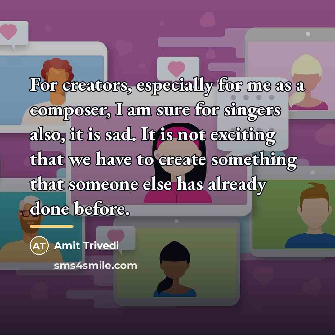 “For creators, especially for me as a composer, I am…” quote by Amit Trivedi