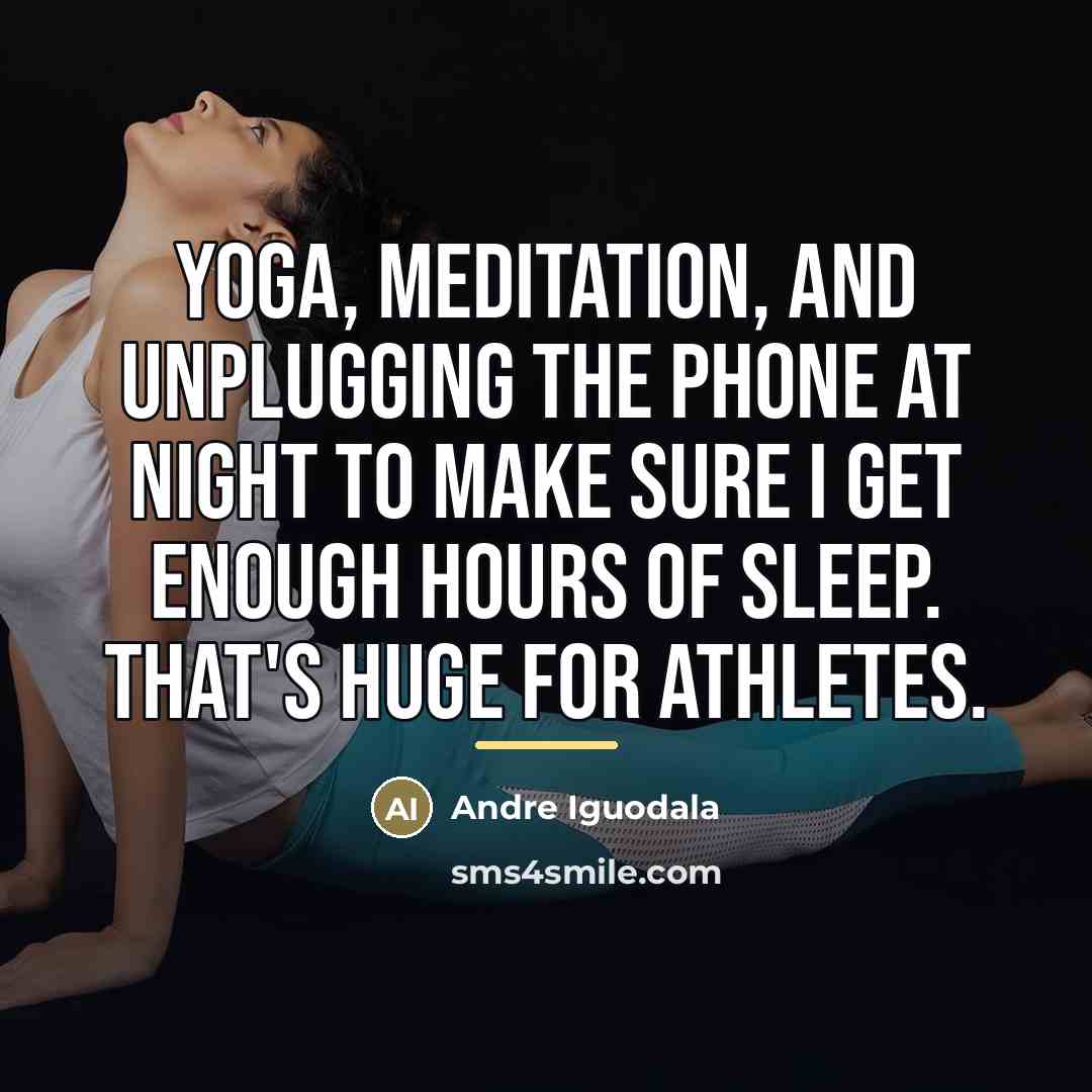 “Yoga, meditation, and unplugging the phone at night to make…” quote by Andre Iguodala