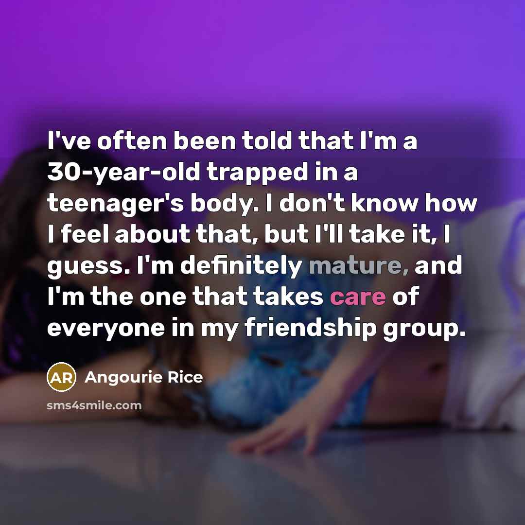 “I've often been told that I'm a 30-year-old trapped in…” quote by Angourie Rice