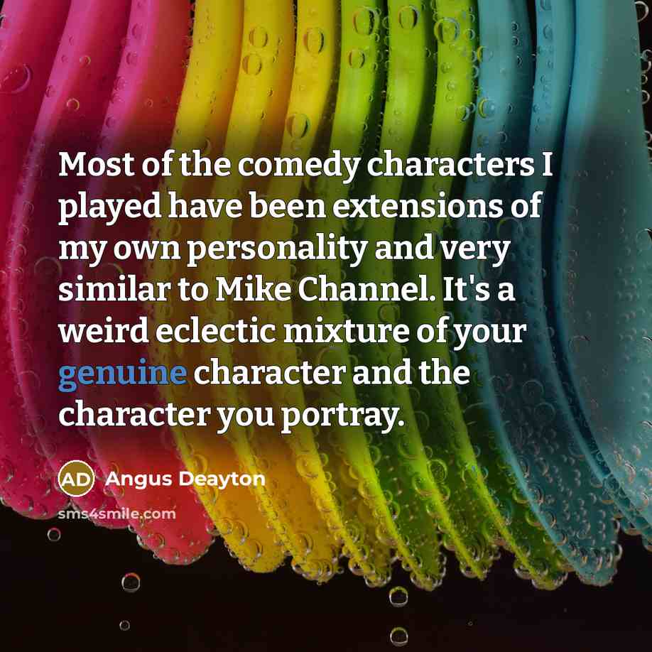 “Most of the comedy characters I played have been extensions…” quote by Angus Deayton