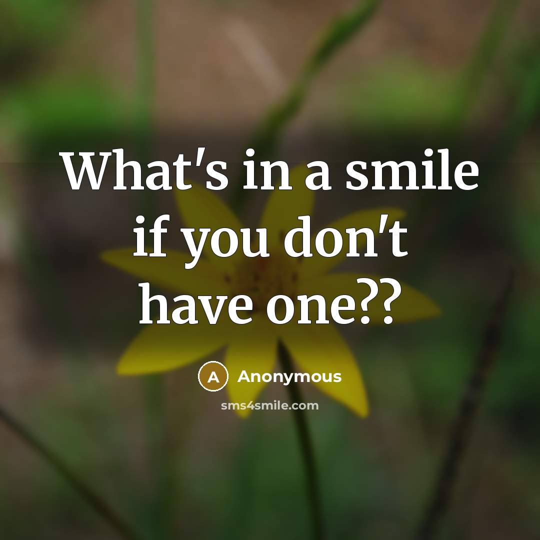 “What's in a smile if you don't have one??…” quote by Anonymous