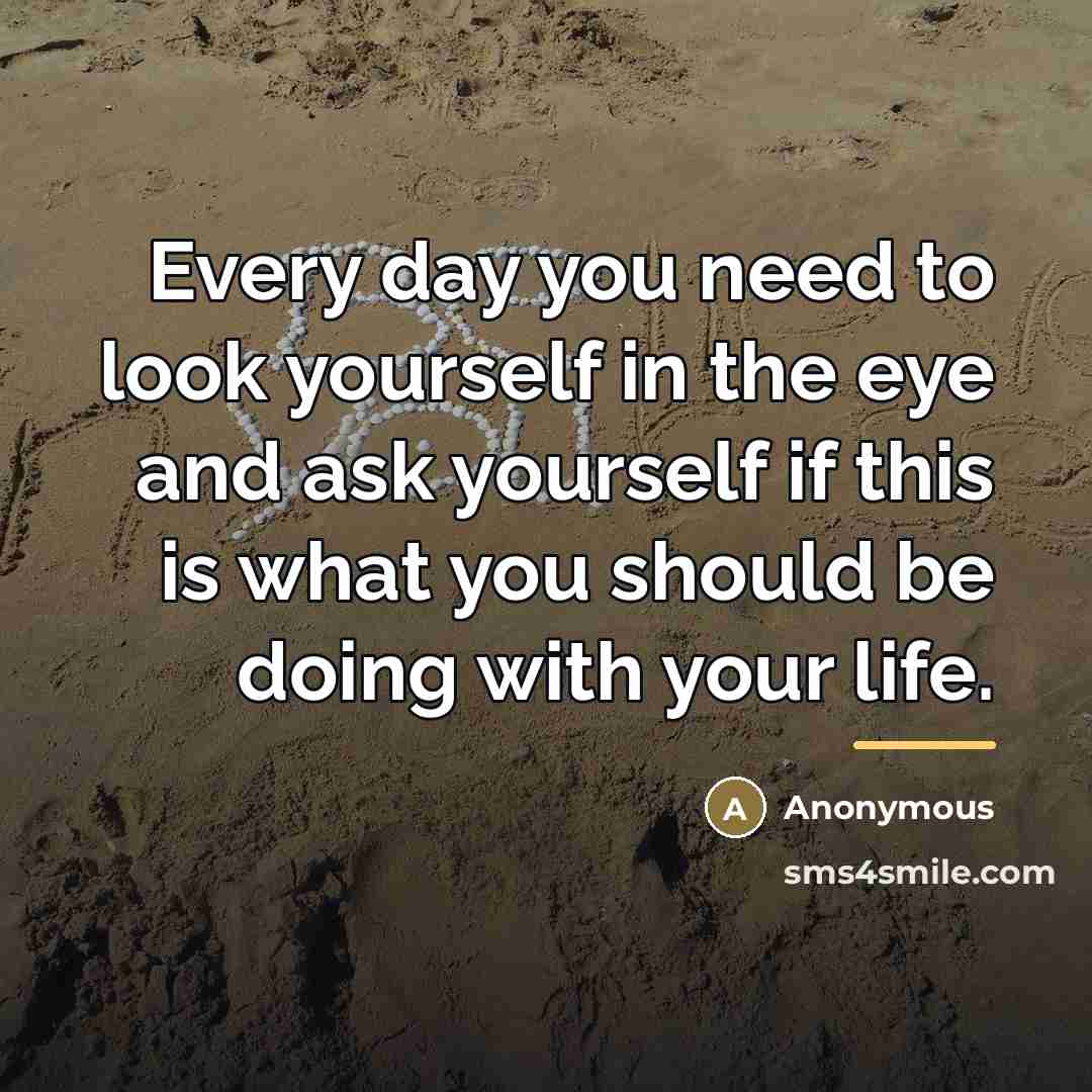 “Every day you need to look yourself in the eye…” quote by Anonymous