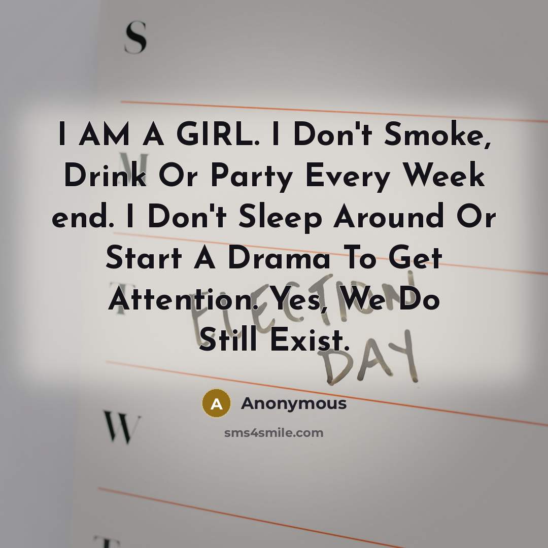 “I AM A GIRL. I Don't Smoke, Drink Or Party…” quote by Anonymous