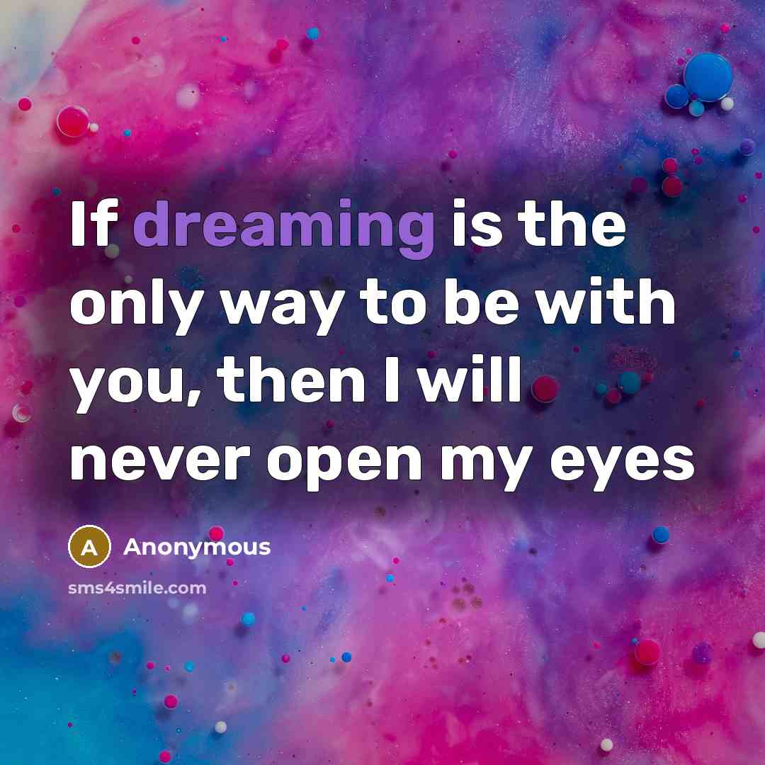 “If dreaming is the only way to be with you,…” quote by Anonymous