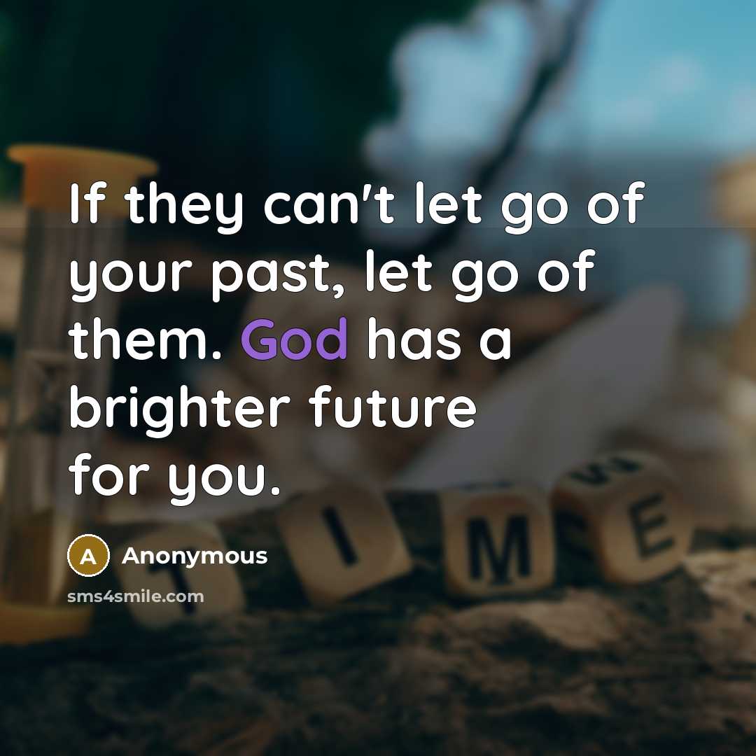 “If they can't let go of your past, let go…” quote by Anonymous