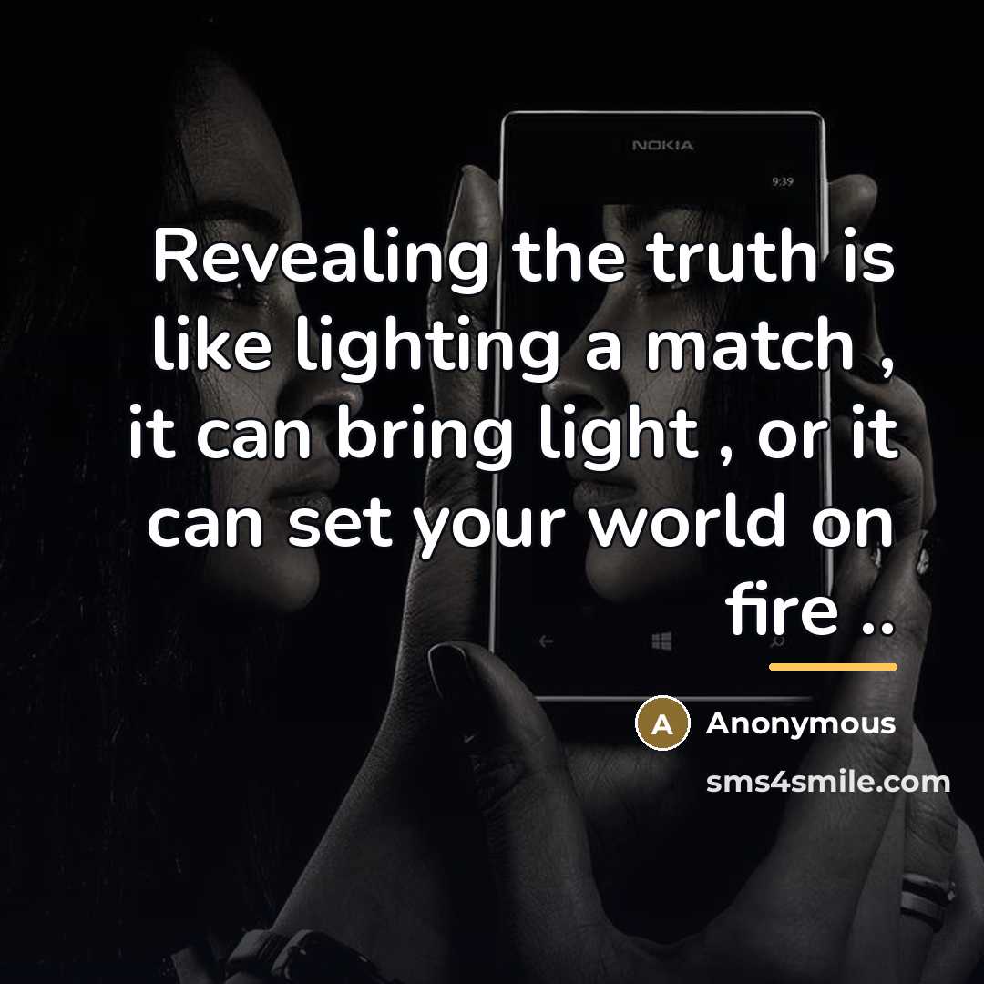 “Revealing the truth is like lighting a match , it…” quote by Anonymous