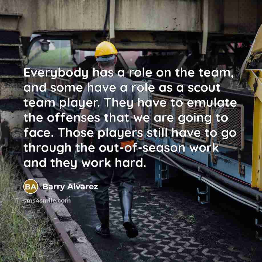 “Everybody has a role on the team, and some have…” quote by Barry Alvarez