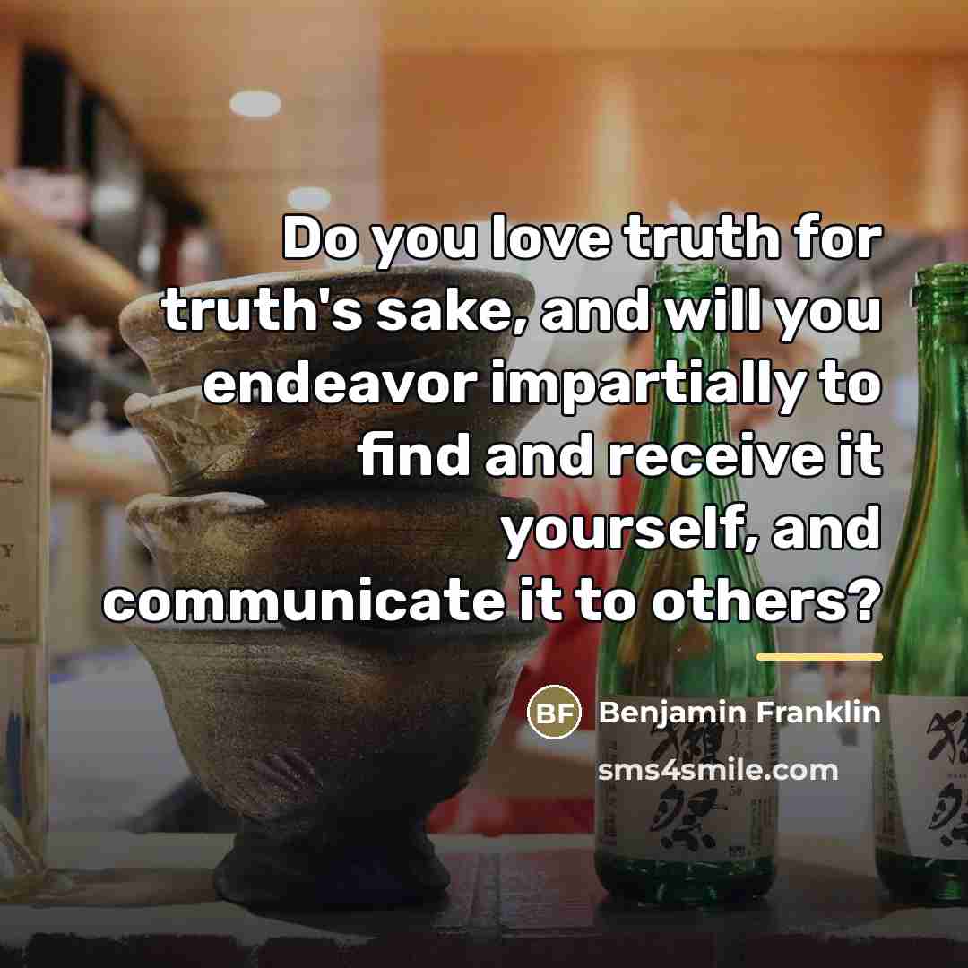 “Do you love truth for truth's sake, and will you…” quote by Benjamin Franklin