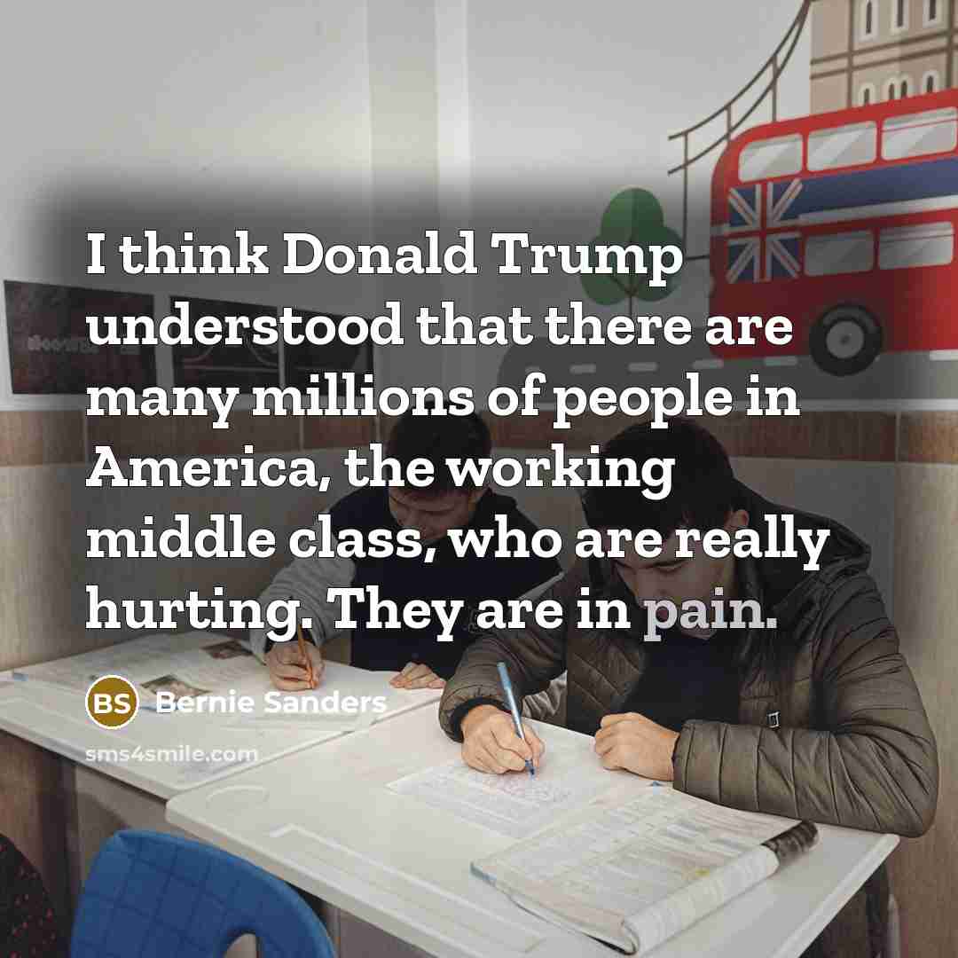 “I think Donald Trump understood that there are many millions…” quote by Bernie Sanders