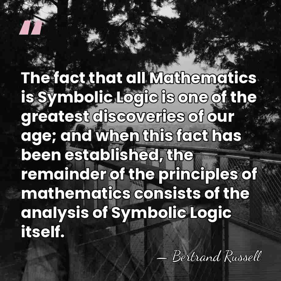 The fact that all Mathematics is Symbolic Logic is one of the&hellip; - Bertrand Russell