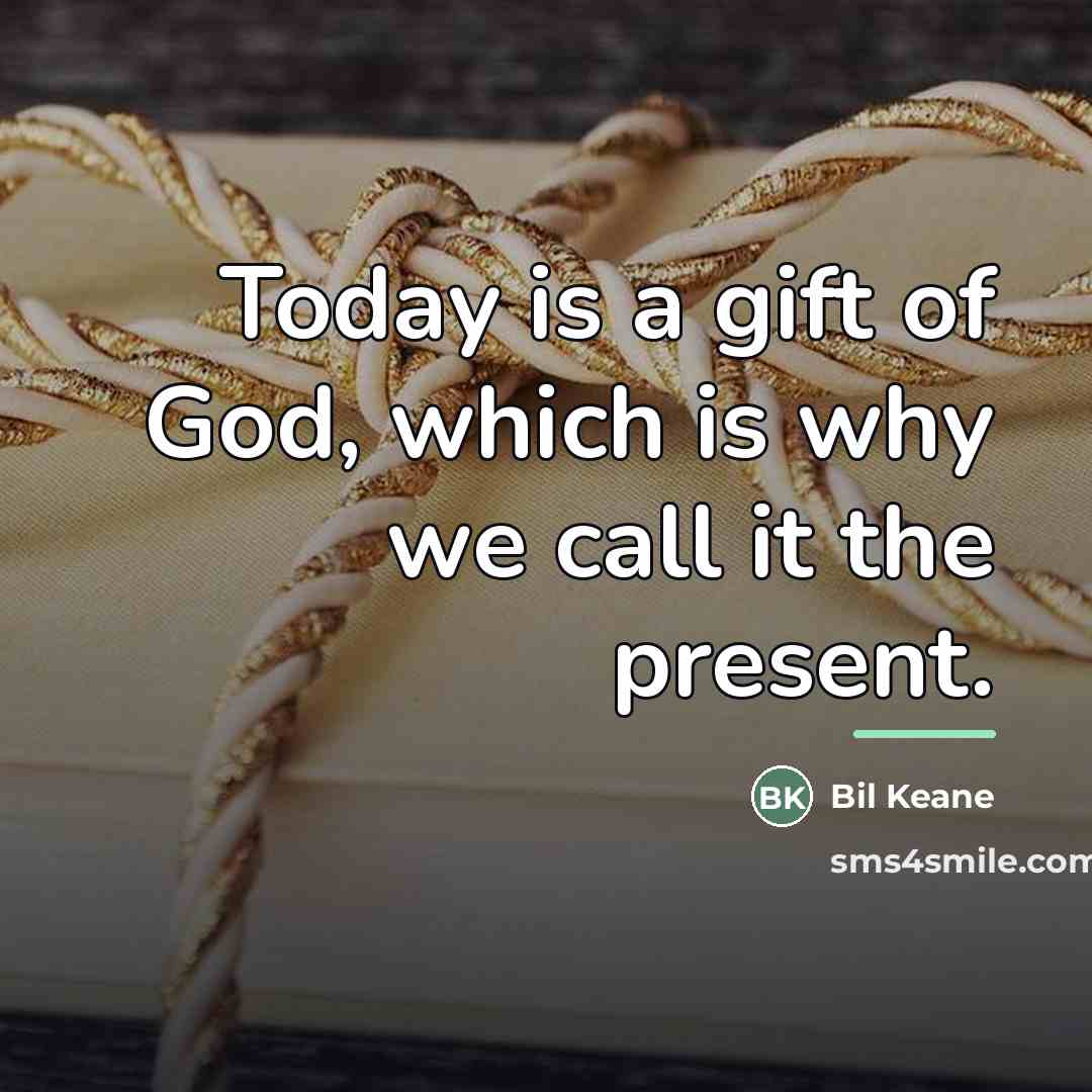 “Today is a gift of God, which is why we…” quote by Bil Keane
